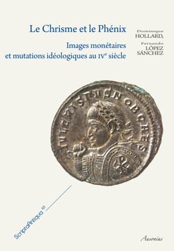 Le Chrisme et le Phénix - Images monétaires et mutations idéologiques au ive siècle