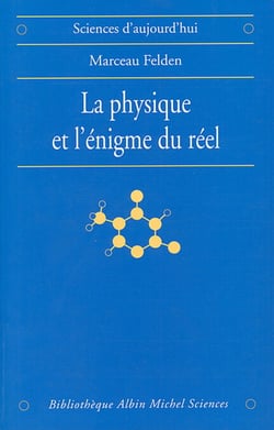 La Physique et l'énigme du réel - Les difficultés d'interprétation de la théorie quantique et de la relativité générale