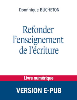 Refonder l'enseignement de l'écriture - Vers des gestes professionnels plus ajustés du primaire au lycée
