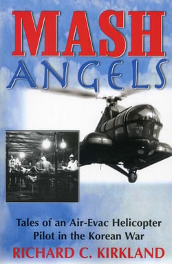 MASH Angels - Tales of an Air-Evac Helicopter Pilot in the Korean War