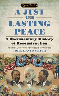 A Just and Lasting Peace - A Documentary History of Reconstruction