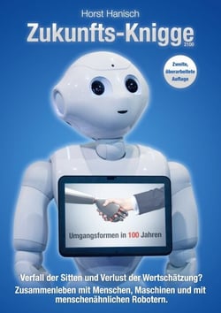 Zukunfts-Knigge 2100 - Verfall der Sitten und Verlust der Wertschätzung? Umgangsformen in 100 Jahren - Zusammenleben mit Menschen, Maschinen und menschenähnlichen Robotern