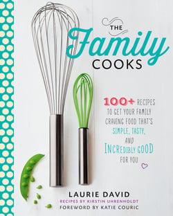 The Family Cooks - 100+ Recipes to Get Your Family Craving Food That's Simple, Tasty, and Incredibly Good for You: A Cookbook