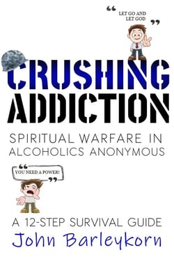 Crushing Addiction.  Spiritual Warfare In Alcoholics Anonymous