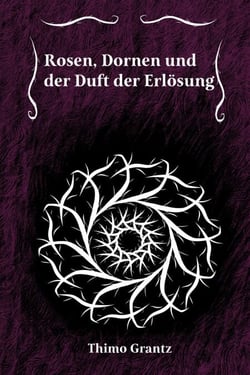 Rosen, Dornen und der Duft der Erlösung