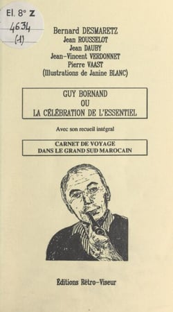 Guy Bornand ou la célébration de l'essentiel - Avec son recueil intégral. Carnet de voyage dans le grand sud marocain