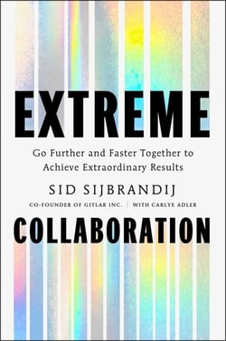 Extreme Collaboration - Go Further and Faster Together to Achieve Extraordinary Results