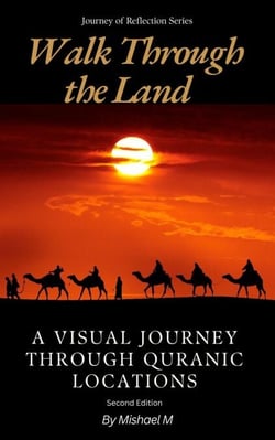 Walk Through the Land A Visual Journey Through Quranic Locations (Second Edition) - Journey of Reflection Series, #1