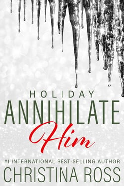 Annihilate Him: Holiday - Annihilate Him, #4