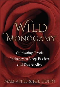 Wild Monogamy: Cultivating Erotic Intimacy to Keep Passion and Desire Alive