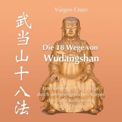 Die 18 Wege von Wudangshan - Eine Reise durch die Berge, durch den energetischen Körper, durch die Kultivierung, durch Qigong