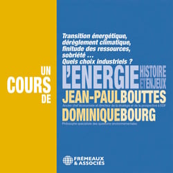 L'énergie, histoire et enjeux - Transition énergétique, dérèglement climatique, finitude des ressources, sobriété… Quels choix industriels ?