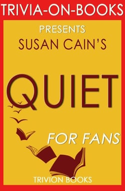 Quiet: The Power of Introverts in a World That Can't Stop Talking by Susan Cain (Trivia-On-Books)