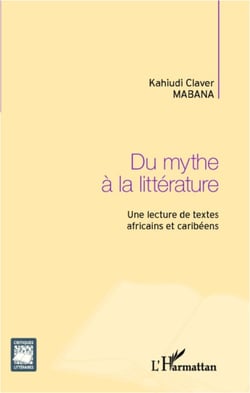 Du mythe à la littérature - Une lecture de textes africains et caribéens