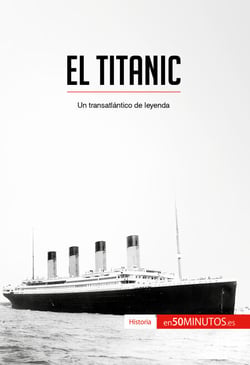 El Titanic - Un transatlántico de leyenda