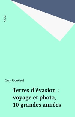 Terres d'évasion : voyage et photo, 10 grandes années
