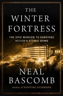 The Winter Fortress - The Epic Mission to Sabotage Hitler's Atomic Bomb