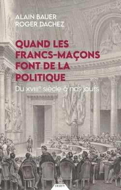 Quand les francs-maçons font de la politique - Du XVIIIe siècle à nos jours