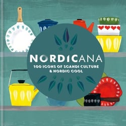 Nordicana - 100 Icons of Scandi Culture &amp; Nordic Cool