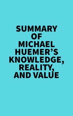 Summary of Michael Huemer's Knowledge, Reality, And Value