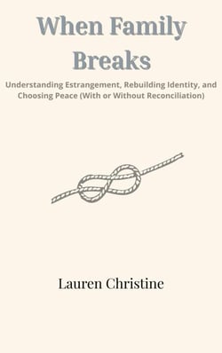When Family Breaks: Understanding Estrangement, Rebuilding Identity, and Choosing Peace (With or Without Reconciliation)
