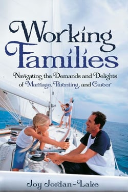 Working Families - Navigating the Demands and Delights of Marriage, Parenting, and Career