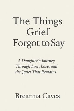 The Things Grief Forgot To Say