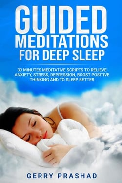 Guided Meditations for Deep Sleep  30 Minutes Meditative Scripts to Relieve Anxiety, Stress, Depression, Boost Positive Thinking and to Sleep Better