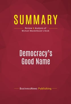 Summary: Democracy's Good Name - Review and Analysis of Michael Mandelbaum's Book