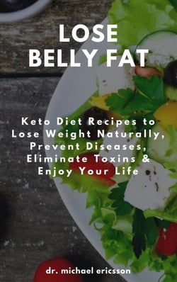 Lose Belly Fat: Keto Diet Recipes to Lose Weight Naturally, Prevent Diseases, Eliminate Toxins &amp; Enjoy Your Life