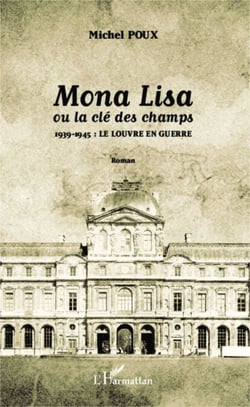 Mona Lisa ou la clé des champs - 1939-1945 : le louvre en guerre - <em>Roman</em>