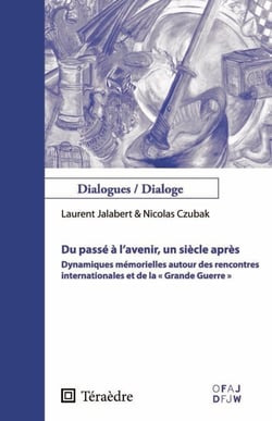 Du passé à l'avenir, un siècle après - Dynamiques mémorielles autour des rencontres internationales et de la "Grande Guerre"
