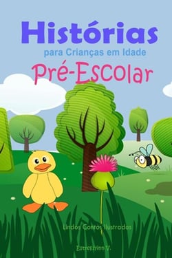 Histórias para Crianças em Idade Pré-Escolar:  Lindos Contos Ilustrados