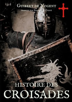 Histoire des croisades - Les dessous secrets de l'épopée des croisés
