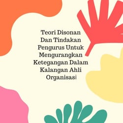 Teori Disonan Dan Tindakan Pengurus Untuk Mengurangkan Ketegangan Dalam Kalangan Ahli Organisasi