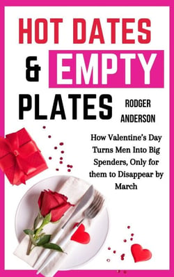 Hot Dates &amp; Empty Plates: How Valentine’s Day Turn Men Into Big Spenders, Only for Them to Disappear by March