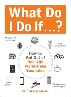 What Do I Do If...? - How to Get Out of Real-Life Worst-Case Scenarios