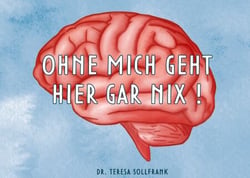 Ohne mich geht hier gar nix! - Komm mit dem Geist der Wissenschaft auf eine wundersame Reise durch dein Gehirn.