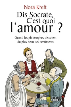 Dis Socrate, c'est quoi l'amour ? Quand les philosophes discutent du plus beau des sentiments - Quand les philosophes discutent du plus beau des sentiments