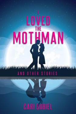 I Loved the Mothman and Other Stories