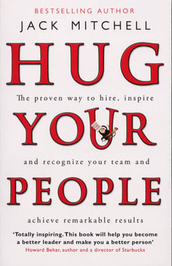 Hug Your People - The Proven Way To Hire, Inspire And Recognize Your Team And Achieve Remarkable Results