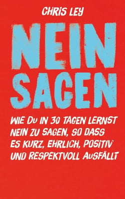 Nein sagen - Wie du in 30 Tagen lernst "Nein" zu sagen, so dass es kurz, ehrlich, positiv und respektvoll ausfällt.