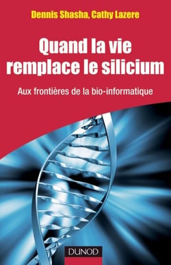 Quand la vie remplace le silicium - Aux frontières de la bio-informatique