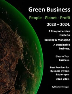 Green Business - People - Planet - Profit - 2023/24: A Comprehensive Guide to Building &amp; Managing A Sustainable Business. - Volume 1, #1
