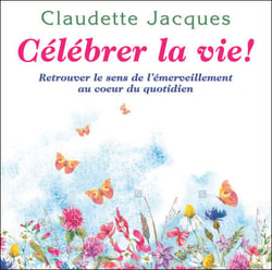 Célébrer la vie ! - Retrouver le sens de l'émerveillement au cœur du quotidien