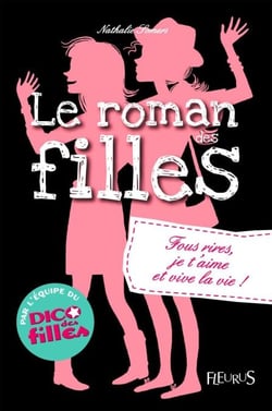 Fous rires, je t'aime et vive la vie ! - Le roman des filles (tome 6)