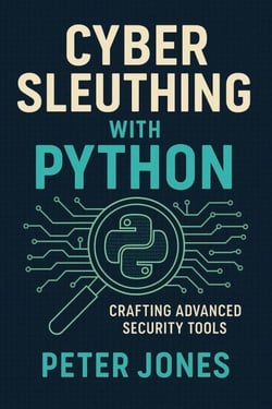 Cyber Sleuthing with Python: Crafting Advanced Security Tools