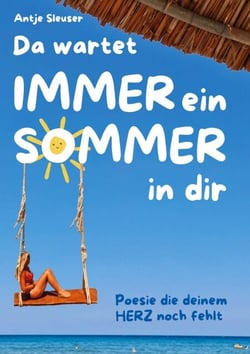 Da wartet immer ein Sommer in dir - Poesie die deinem Herz noch fehlte