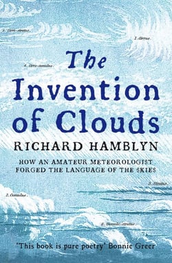 The Invention of Clouds - How an Amateur Meteorologist Forged the Language of the Skies