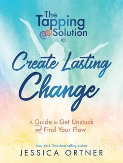The Tapping Solution to Create Lasting Change - A Guide to Get Unstuck and Find Your Flow